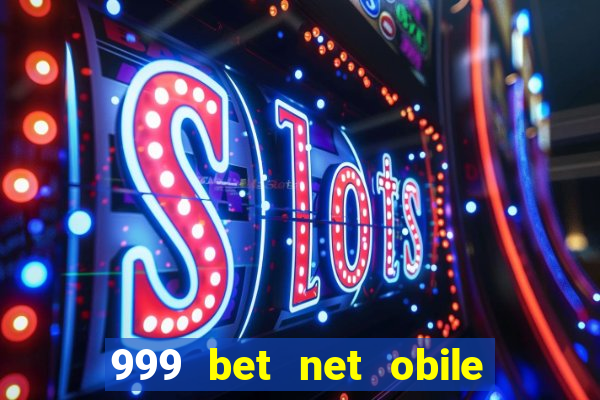 999 bet net obile conferir bilete